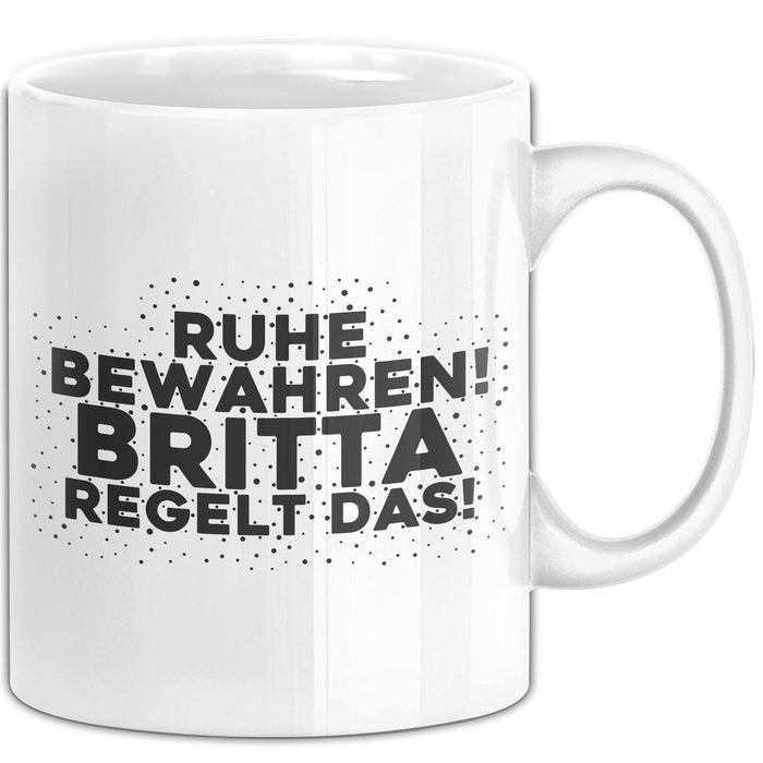 Britta Tasse Ruhe Bewahren! Britta Regelt Das! Geschenk Weiß Trendation