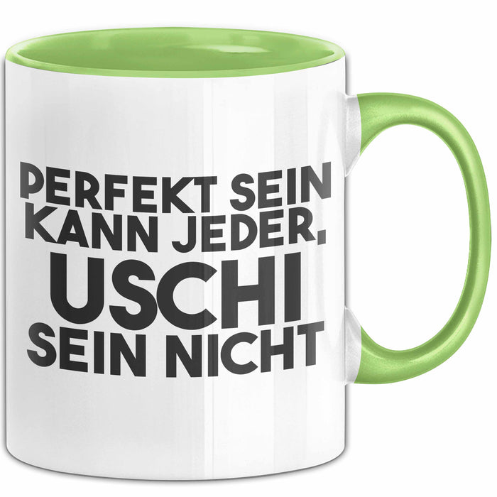 Uschi Tasse Perfekt Sein Kann Jeder, Uschi Sein Nicht Geschenk Grün Trendation