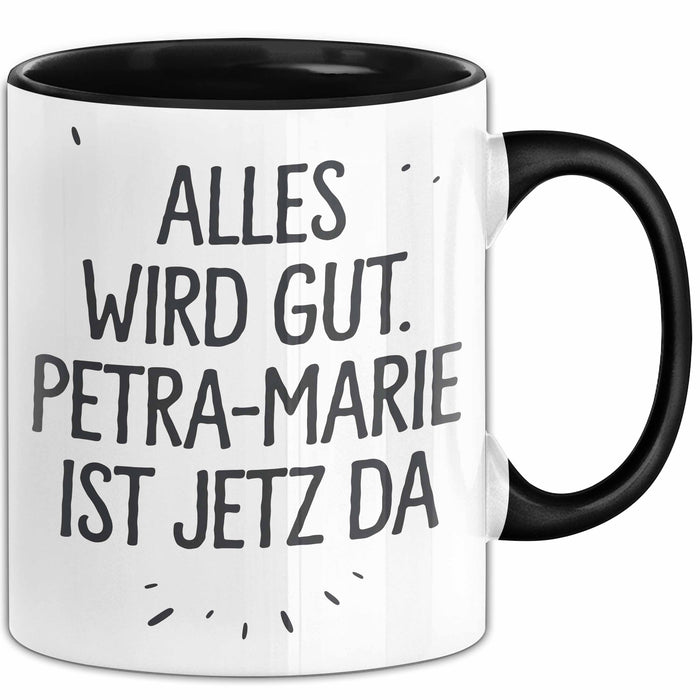 Petra-Marie Tasse Geschenk Alles Ist Gut Petra-Marie Ist Jetz Da Geschenkidee Becher mit Name Schwarz Trendation