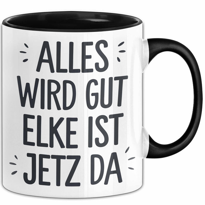 Elke Tasse Geschenk Alles Ist Gut Elke Ist Jetz Da Geschenkidee Becher mit Name Schwarz Trendation