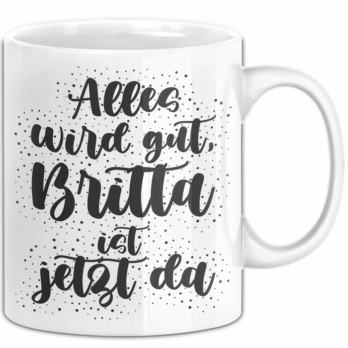 Britta Tasse Alles Wird Gut, Britta Ist Jetzt Da Geschenk
