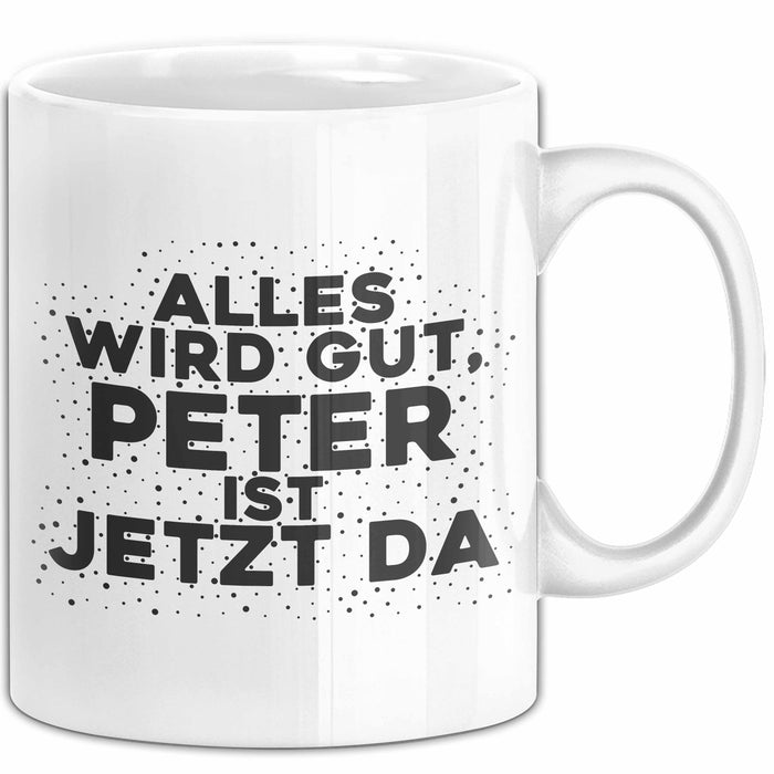Peter Tasse Alles Wird Gut, Peter Ist Jetzt Da Geschenk