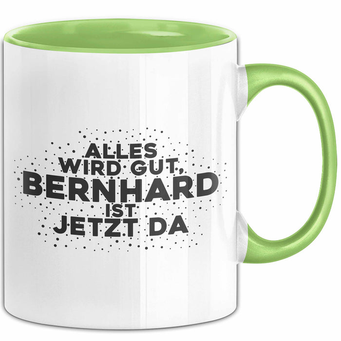 Bernhard Tasse Alles Wird Gut, Bernhard Ist Jetzt Da Geschenk