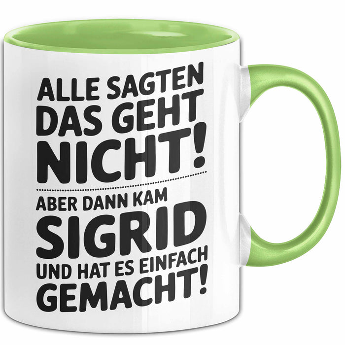 Sigrid Tasse Geschenk Alle Sagten Das Geht Nicht Aber Dann Kam Sigrid Und Hat Es Einfach Gemacht Geschenkidee Becher mit Name Grün Trendation