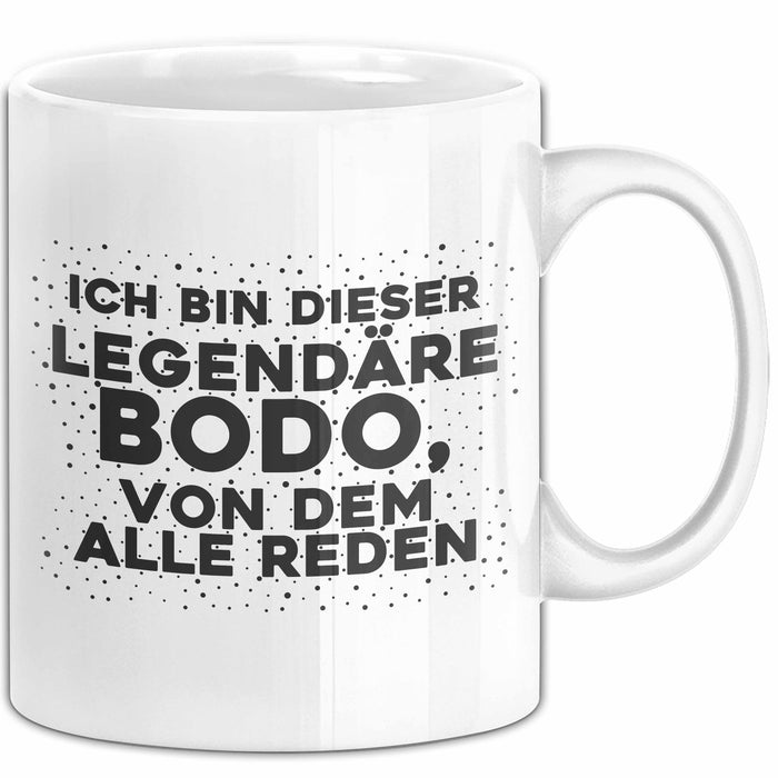 Bodo Tasse Ich Bin Dieser Legendaere Bodo, Von Dem Alle Reden Geschenk