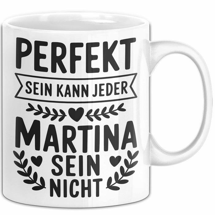 Martina Tasse Geschenk Perfekt Sein Kann Jeder Geschenkidee Geburtstag Weiß Trendation