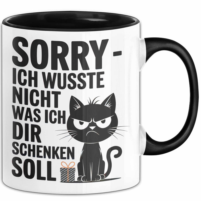 Sarkastische Katze Tasse Geschenk Lustige Geschenkidee Spruch Sorry Ich Wusste Nicht Was Ich Dir Schenken Soll Schwarz Trendation