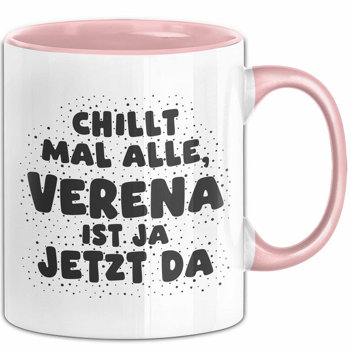 Verena Tasse Chillt Mal Alle, Verena Ist Ja Jetzt Da Geschenk