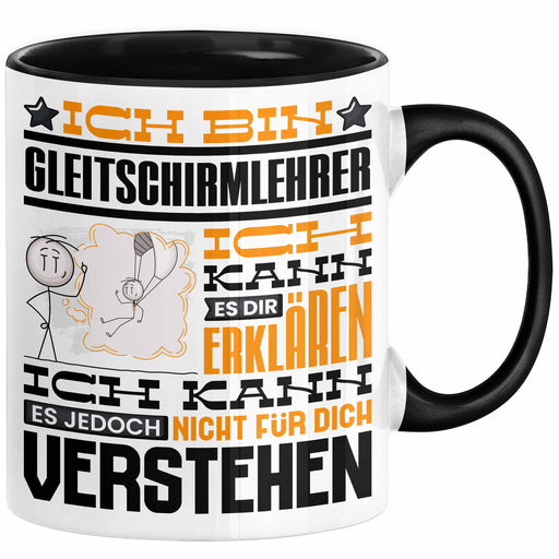 Gleitschirmlehrer Geschenk Kaffee-Tasse Geschenkidee für Gleitschirmlehrer Ich Bin Gleitschirmlehrer Ich Kann Es Dir Erklären Jedoch Nicht Für Dich Verstehen Spruch Lustig Schwarz Trendation