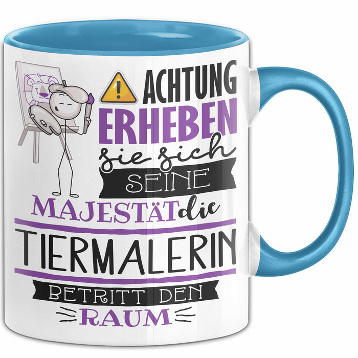Tiermalerin Tasse Geschenk Lustiger Spruch Bitte Erheben Sie Sich Seine Majestät Die Tiermalerin Betritt Den Raum Blau Trendation