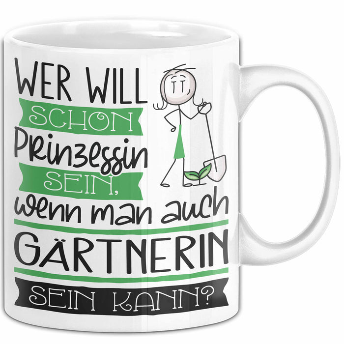 Gärtnerin Tasse Geschenk Spruch Wer Will Schon Prinzessin Sein Wenn Man Auch Gärtnerin Sein Kann Weiß Trendation