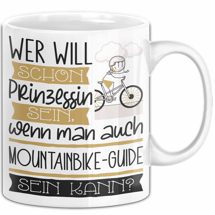 Mountainbike-Guide Tasse Geschenk Spruch Wer Will Schon Prinzessin Sein Wenn Man Auch Mountainbike-Guide Sein Kann Weiß Trendation