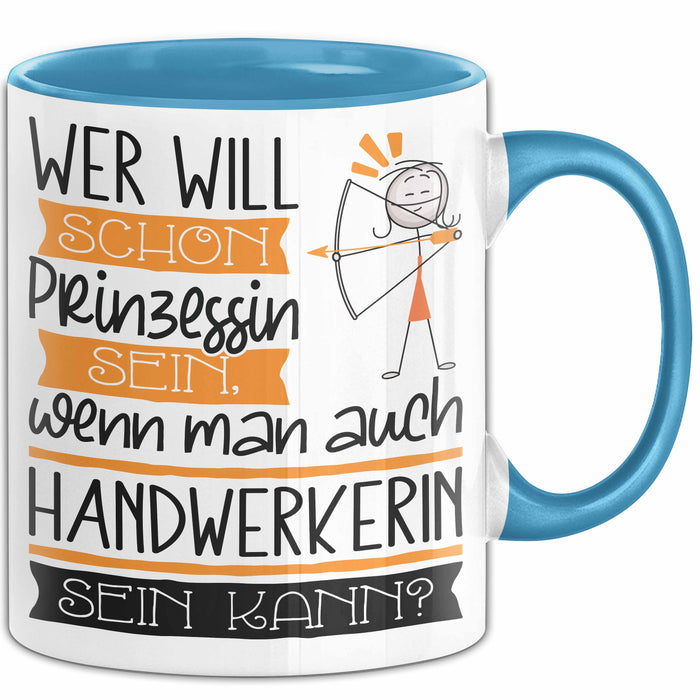 Handwerkerin Tasse Geschenk Spruch Wer Will Schon Prinzessin Sein Wenn Man Auch Handwerkerin Sein Kann Blau Trendation