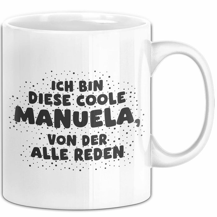 Manuela Tasse Ich Bin Diese Coole Manuela, Von Der Alle Reden Geschenk