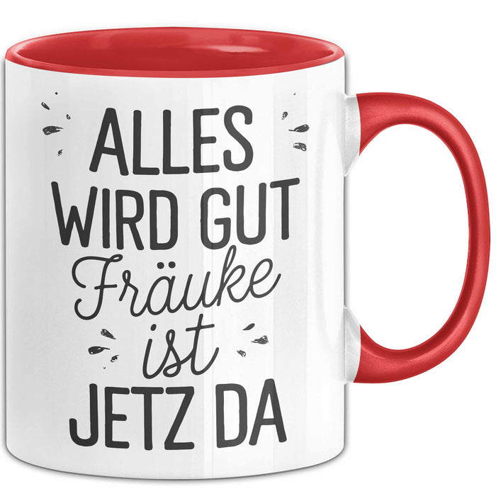 Frauke Tasse Geschenk Alles Ist Gut Frauke Ist Jetz Da Geschenkidee Becher mit Name Rot Trendation