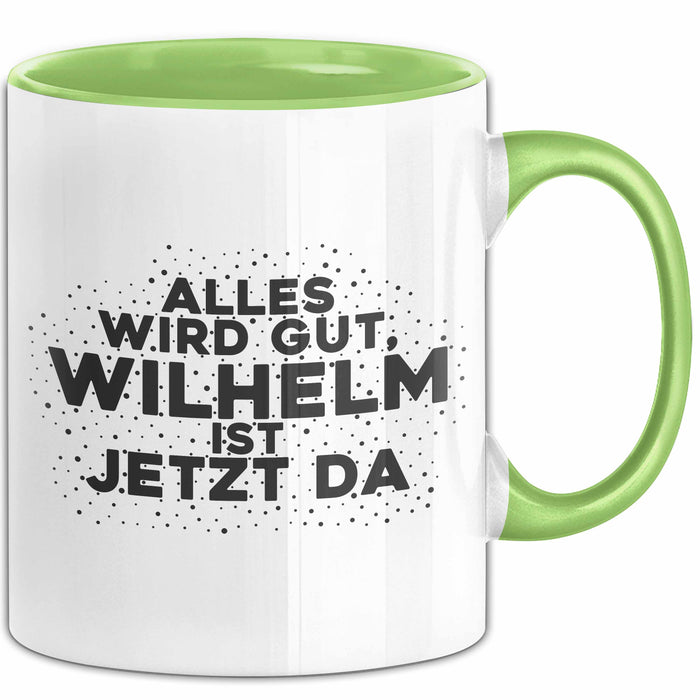Wilhelm Tasse Alles Wird Gut, Wilhelm Ist Jetzt Da Geschenk