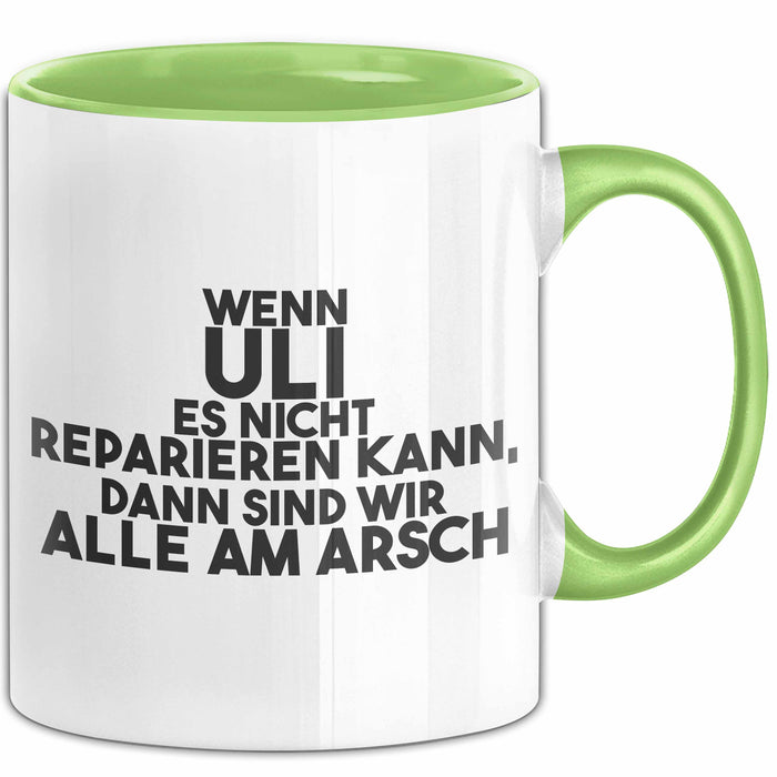 Uli Tasse Wenn Uli Es Nicht Reparieren Kann, Dann Sind Wir Alle Am Arsch Grün Trendation