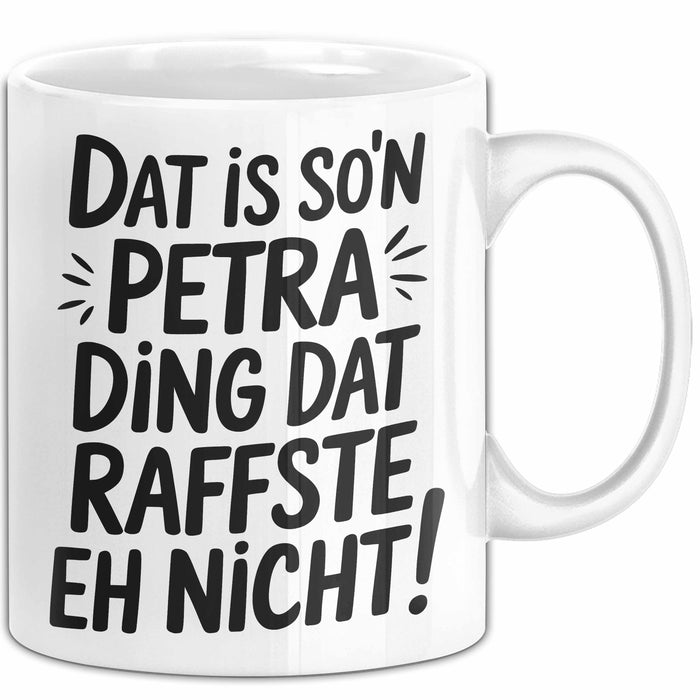 Petra Tasse Geschenk Dat Is So'n Petra Ding Dat Raffste Eh Nicht Geschenkidee Becher mit Name Weiß Trendation