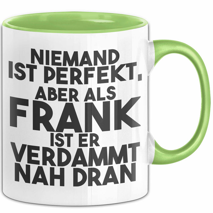 Frank Tasse Niemand Ist Perfekt, Aber Als Frank Ist Er Verdammt Nah Dran Grün Trendation