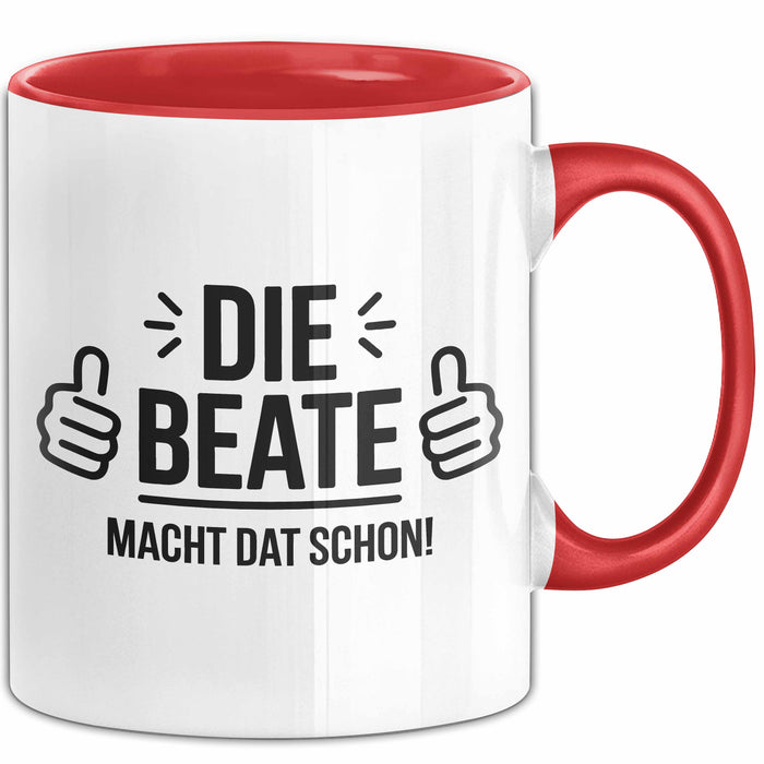 Beate Tasse Geschenk Die Beate Macht Dat Schon Geschenkidee Becher mit Name Rot Trendation