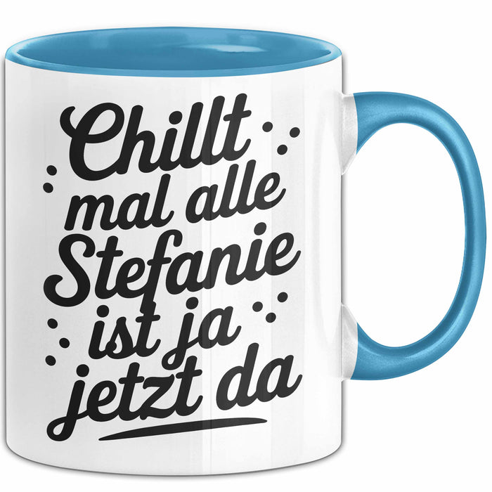 Stefanie Tasse Geschenk Chillt Mal Alle Stefanie Ist Ja Jetzt Da Geschenkidee Becher mit Name Blau Trendation
