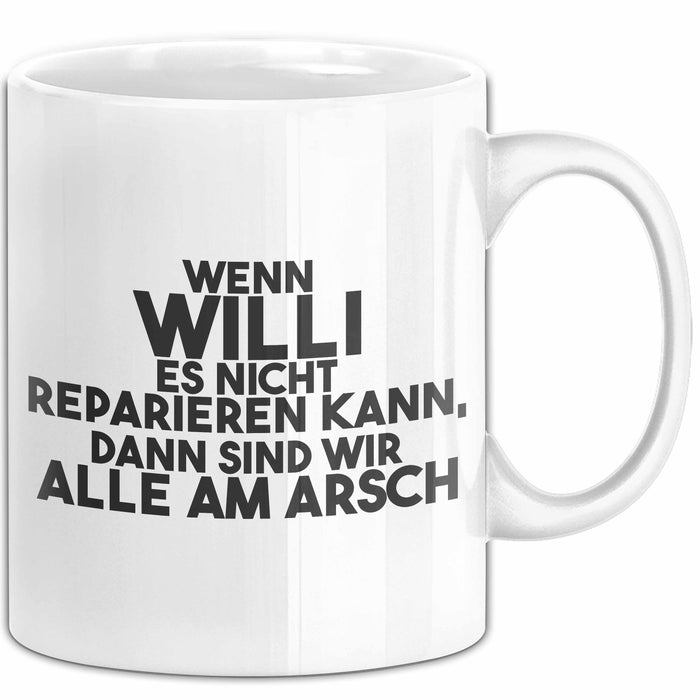 Willi Tasse Wenn Willi Nicht Repariert, Sind Wir Am Arsch Geschenk Weiß Trendation