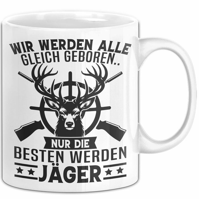 Jäger Tasse Geschenk Wir Werden Alle Gleich Geboren Nur Die Besten Werden Jäger Weiß Trendation