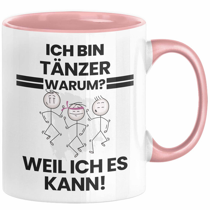 Tänzer Geschenk Tasse Lustiger Spruch Ich Bin Tänzer Warum Weil Ich Es Kann Geschenkidee Bester Tänzer Geburtstag Kaffee-Becher Rosa Trendation