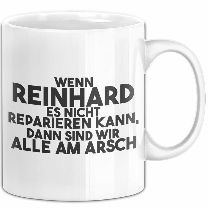 Reinhard Tasse Wenn Reinhard Nicht Repariert, Sind Wir Am Arsch Geschenk Weiß Trendation