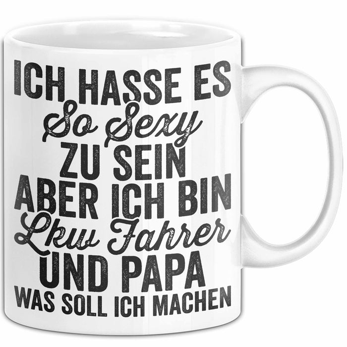 Lkw Fahrer Trucker Tasse Geschenk Lustige Geschenkidee Spruch Ich Hasse Es So Sexy Zu Sein Aber Ich Bin Lkw Fahrer Und Papa Weiß Trendation
