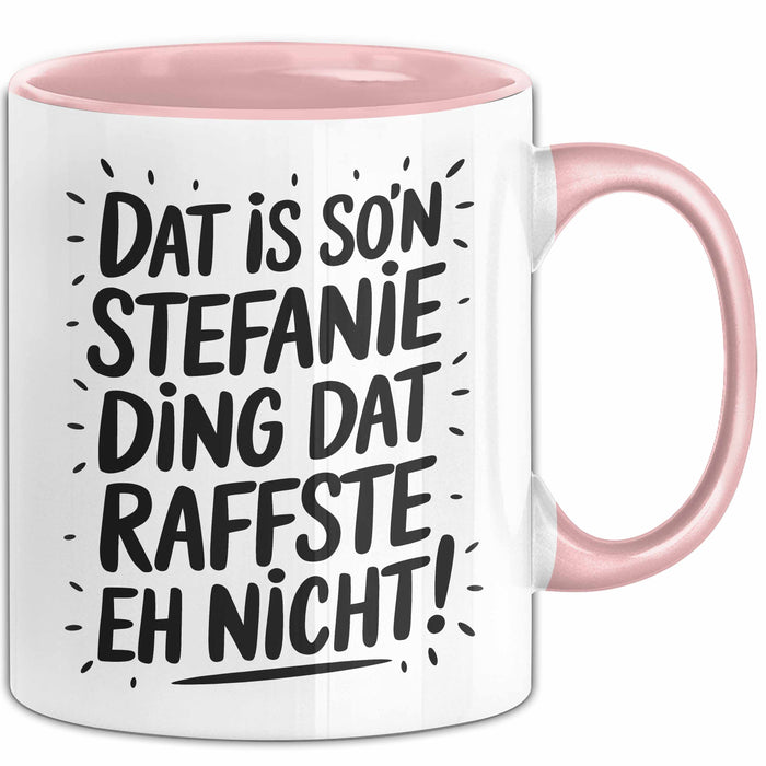 Stefanie Tasse Geschenk Dat Is So'n Stefanie Ding Dat Raffste Eh Nicht Geschenkidee Becher mit Name Rosa Trendation
