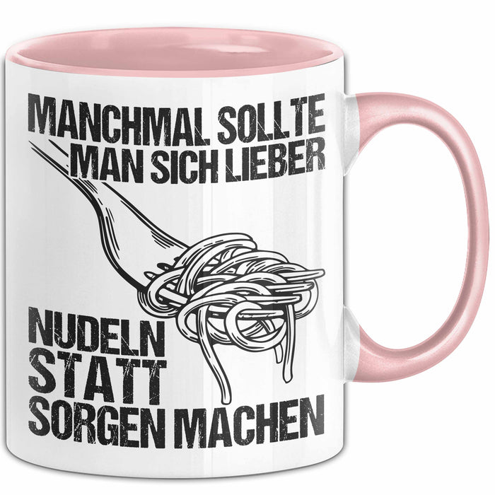 Sarkastischer Sarkasmus Tasse Geschenk Lustige Geschenkidee Spruch Manchmal Sollte Man Sich Lieber Nudeln Statt Sorgen Machen Rosa Trendation