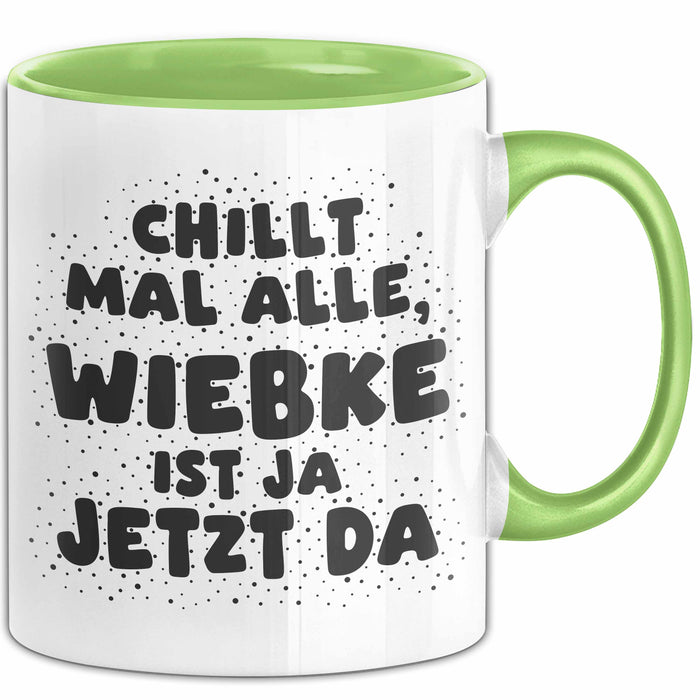 Wiebke Tasse Chillt Mal Alle, Wiebke Ist Ja Jetzt Da Geschenk