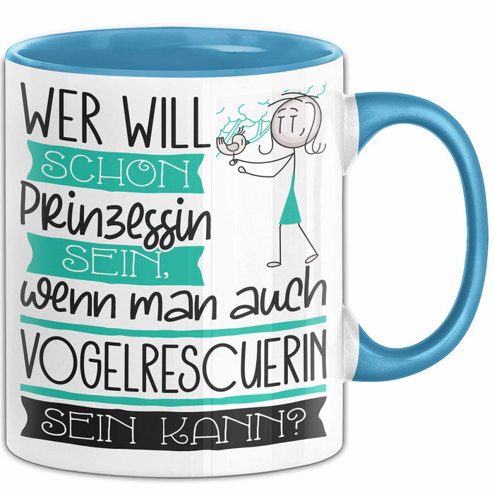 Vogelrescuerin Tasse Geschenk Spruch Wer Will Schon Prinzessin Sein Wenn Man Auch Vogelrescuerin Sein Kann Blau Trendation