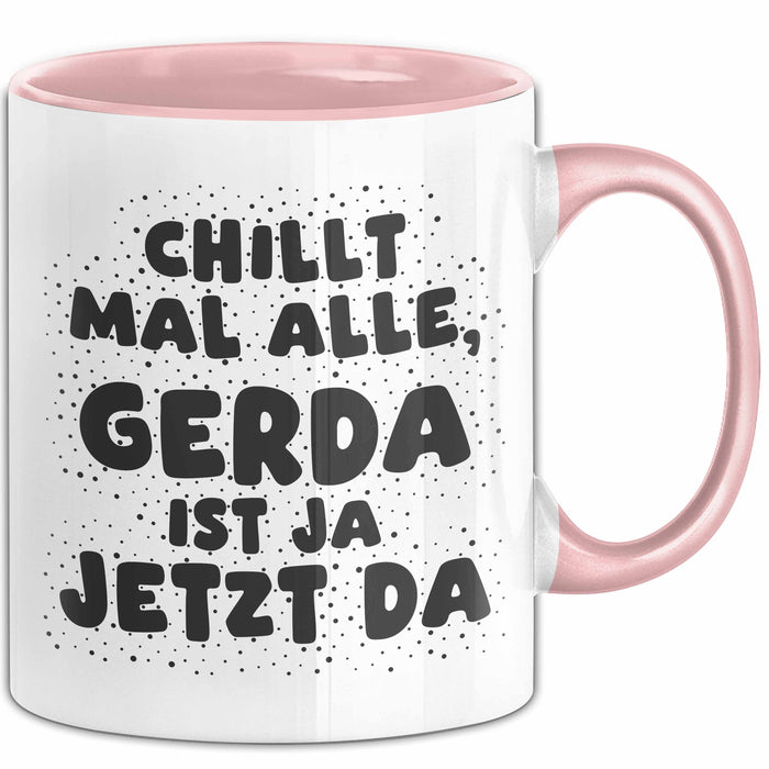 Gerda Tasse Chillt Mal Alle, Gerda Ist Ja Jetzt Da Geschenk