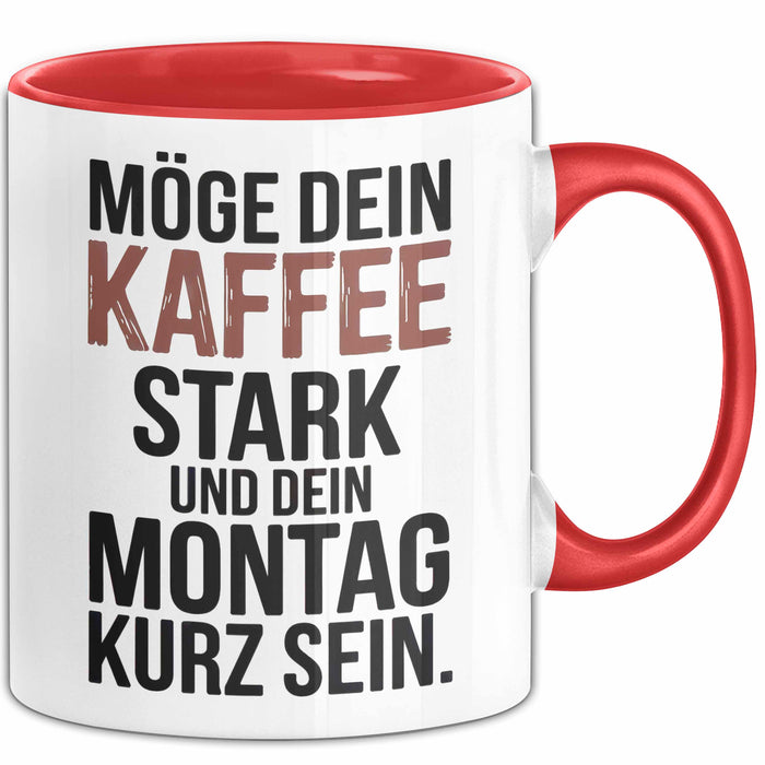 Kaffeeliebhaber Tasse Geschenk Lustige Geschenkidee Spruch Möge Dein Kaffee Stark Und Dein Montag Kurz Sein Rot Trendation