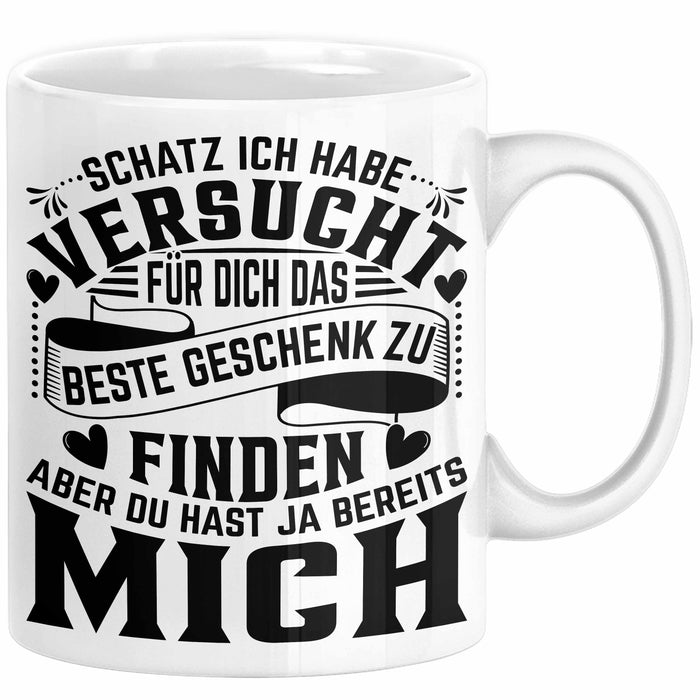 Valentinstag Tasse Geschenk Partner Geschenkidee Schatz Ich Habe Versucht Für Dich Das Beste Geschenk Zu Finden Aber Du Hast Ja Bereits Mich Kaffee-Becher Weiß Trendation