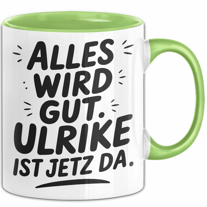 Ulrike Tasse Geschenk Alles Ist Gut Ulrike Ist Jetz Da Geschenkidee Becher mit Name Grün Trendation