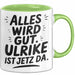 Ulrike Tasse Geschenk Alles Ist Gut Ulrike Ist Jetz Da Geschenkidee Becher mit Name Grün Trendation