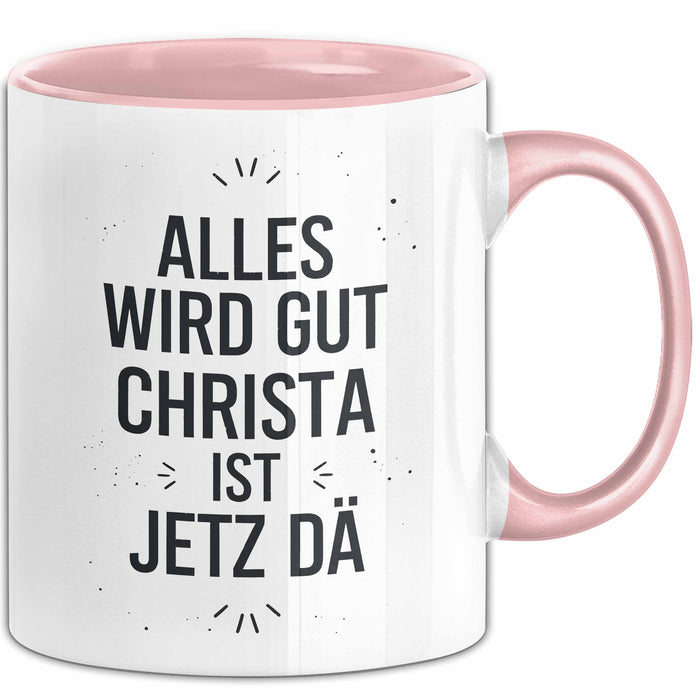 Christa Tasse Geschenk Alles Ist Gut Christa Ist Jetz Da Geschenkidee Becher mit Name Rosa Trendation