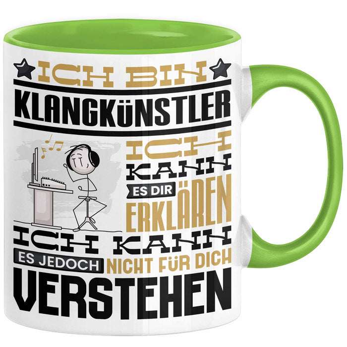 Klangkünstler Geschenk Tasse Lustige Geschenkdiee für einen Klangkünstler Geburtstag Ich Bin Klangkünstler Ich Kann Es Dir Erklären Aber Nicht Für Dich Verstehen Grün Trendation