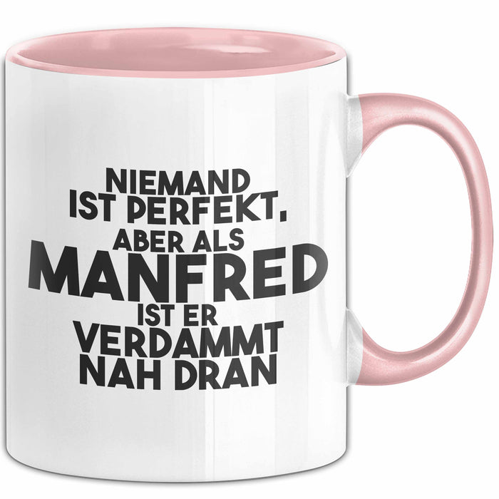 Manfred Tasse Niemand Ist Perfekt, Manfred Ist Nah Dran Geschenk Rosa Trendation