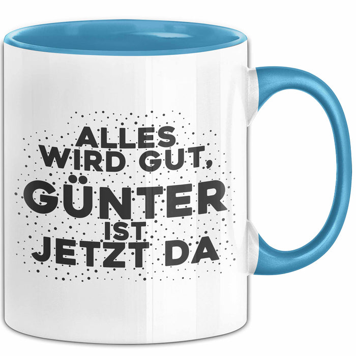 Guenter Tasse Alles Wird Gut, Guenter Ist Jetzt Da Geschenk