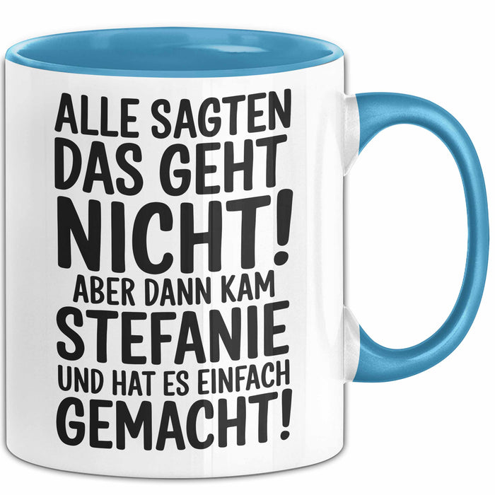 Stefanie Tasse Geschenk Alle Sagten Das Geht Nicht Aber Dann Kam Stefanie Und Hat Es Einfach Gemacht Geschenkidee Becher mit Name Blau Trendation