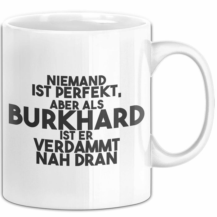 Burkhard Tasse Niemand Ist Perfekt, Burkhard Ist Nah Dran Geschenk Weiß Trendation