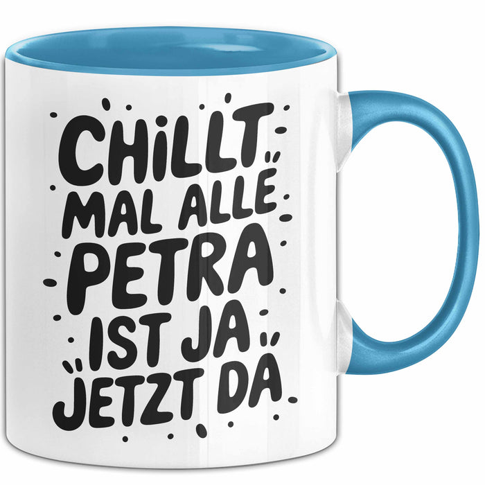 Petra Tasse Geschenk Chillt Mal Alle Petra Ist Ja Jetzt Da Geschenkidee Becher mit Name Blau Trendation
