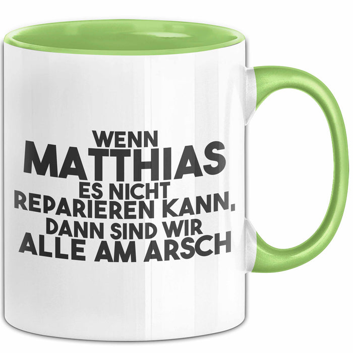 Matthias Tasse Wenn Matthias Nicht Repariert, Sind Wir Am Arsch Geschenk Grün Trendation