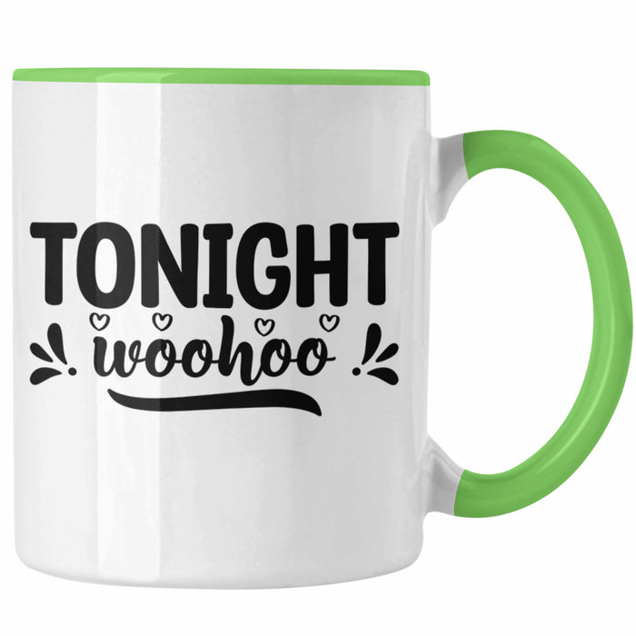 Tonight Wohoo Tasse Geschenk Entscheidung Sex Oder Nicht Lustige Paar Geschenkdiee Liebe Machen Grün Trendation