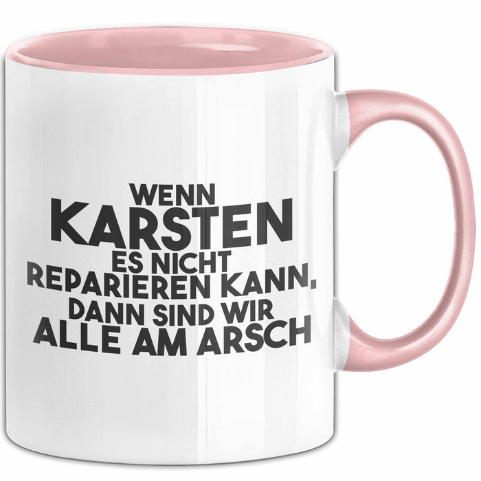 Karsten Tasse Wenn Karsten Nicht Repariert, Sind Wir Am Arsch Geschenk Rosa Trendation