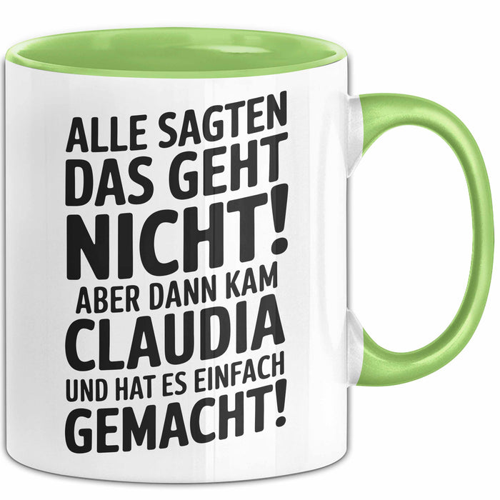 Claudia Tasse Geschenk Alle Sagten Das Geht Nicht Aber Dann Kam Claudia Und Hat Es Einfach Gemacht Geschenkidee Becher mit Name Grün Trendation